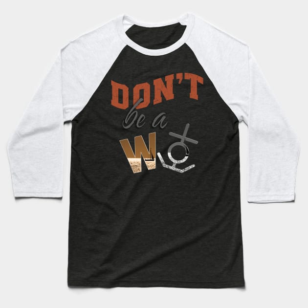 Don’t be a w anchor Baseball T-Shirt by TeeText